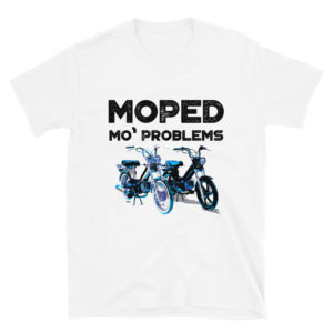 Moped Mo’ Problems Tomos Shirts – Short-Sleeve Unisex T-Shirt White